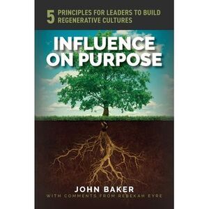 Influence On Purpose: 5 Principles for Leaders to Build Regenerative Cultures --